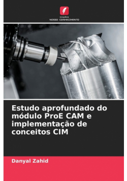 Estudo aprofundado do módulo ProE CAM e implementação de conceitos CIM