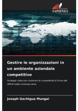 Gestire le organizzazioni in un ambiente aziendale competitivo
