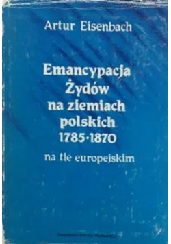 Emancypacja Żydów na ziemiach polskich 1785 1870 na tle europejskim