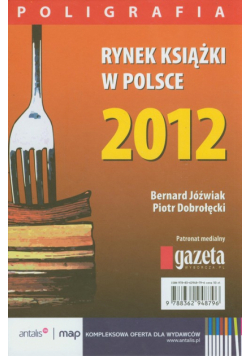 Dobrołęcki P. - Rynek książki w Polsce 2012 Poligrafia