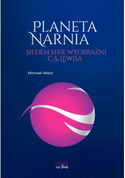 Planeta Narnia. Siedem sfer wyobraźni C. S. Lewisa