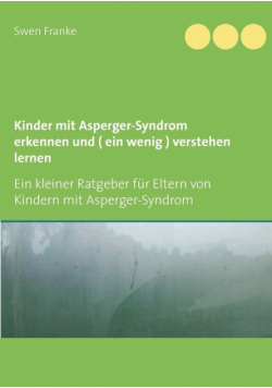 Kinder mit Asperger-Syndrom erkennen und ( ein wenig ) verstehen lernen
