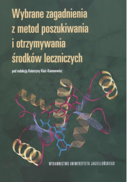 Wybrane zagadnienia z metod poszukiwania i otrzymywania środków leczniczych
