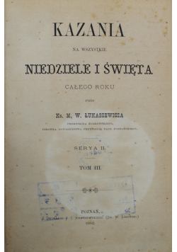 Kazania na wszystkie niedziele i święta całego roku Seya II Tom III i IV 1882 r.
