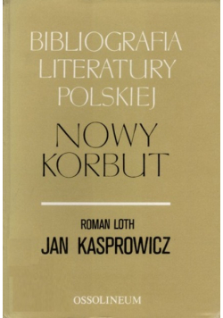 Bibliografia Literatury Polskiej Nowy Korbut  Roman Loth /Jan Kasprowicz