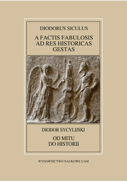 Diodorus Siculus, A factis fabulosis ad res historicas gestas (Bibliotheca Historica VI-X) / Diodor