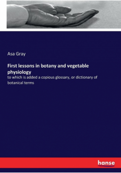 First lessons in botany and vegetable physiology