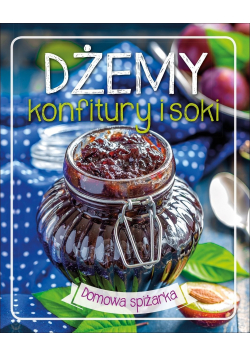 Domowa spiżarka Dżemy konfitury i soki