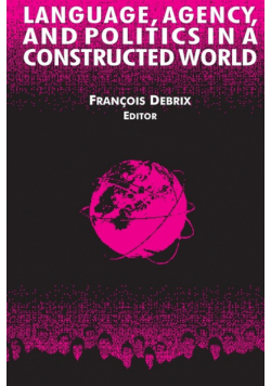 Language, Agency, and Politics in a Constructed World