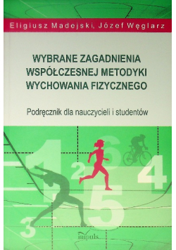 Wybrane zagadnienia współczesnej metodyki wychowania fizycznego podręcznik dla nauczycieli i studentów