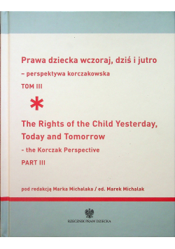 Prawa dziecka wczoraj dziś i jutro - perspektywa korczakowska tom 3