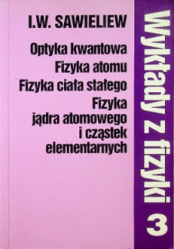 Wykłady z fizyki Tom 3 Optyka kwantowa fizyka atomu fizyka ciała stałego fizyka jądra atomowego