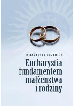 Eucharystia fundamentem małżeństwa i rodziny