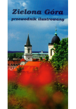 Zielona Góra. Przewodnik ilustrowany