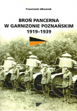 Broń pancerna w Garnizonie Poznańskim 1919 1939