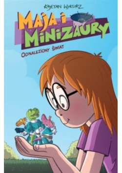 Maja i Minizaury Tom 1 Odnaleziony świat