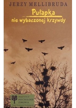 Pułapka nie wybaczonej krzywdy