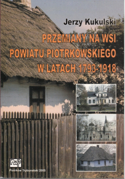 Przemiany na wsi powiatu Piotrkowskiego w latach 1793 1918