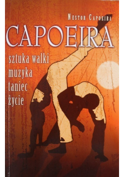 Capoeira. Sztuka walki, muzyka, taniec, życie