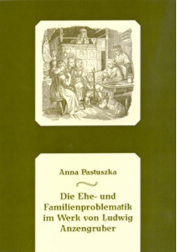 Die Ehe- und Familienproblematik im Werk von Ludwig Anzengruber