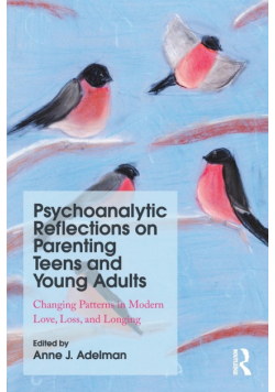 Psychoanalytic Reflections on Parenting Teens and Young Adults