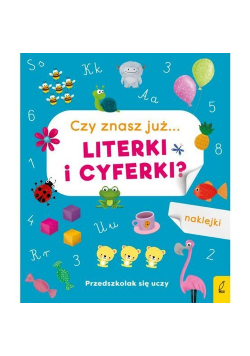 Przedszkolak się uczy Czy znasz już... literki i cyferki?