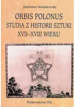 Orbis Polonus Studia z historii sztuki XVII XVIII wieku