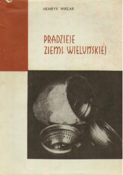 Pradzieje Ziemi Wieluńskiej