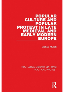 Popular Culture and Popular Protest in Late Medieval and Early Modern Europe