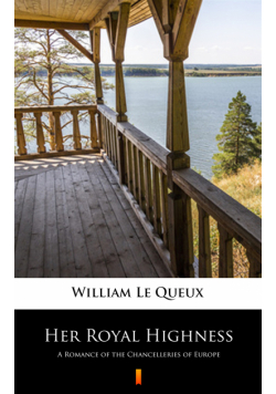 Her Royal Highness. A Romance of the Chancelleries of Europe