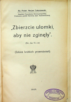 Zbierzcie ułomki aby nie zginęły szkice krótkich prxzemówień1925 r.