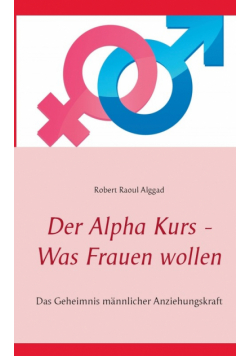 Der Alpha Kurs - Was Frauen wollen