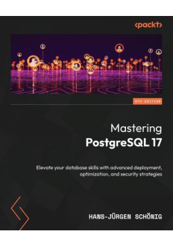 Mastering PostgreSQL 17 - Sixth Edition