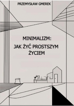 Minimalizm: jak żyć prostszym życiem