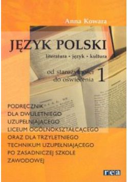 Język polski 1. Od starożytności do oświecenia. Podręcznik dla dwuletniego uzupełniającego liceum ogólnokształcącego oraz dla trzyletniego technikum uzupełniającego po zasadniczej szkole zawodowej