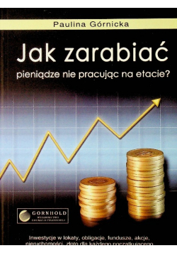 Jak zarabiać pieniądze nie pracując na etacie