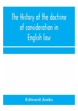 The history of the doctrine of consideration in English law