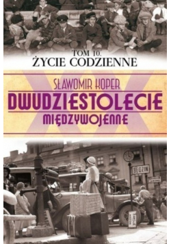 Dwudziestolecie międzywojenne Tom 10 Życie codzinnie