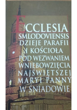 Dzieje Parafii i kościoła pod wezwaniem Wniebowzięcia najświętszej Maryi Panny w Śniadowie