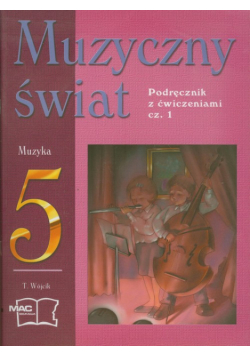 Muzyczny świat 5 Podręcznik z ćwiczeniami część 1