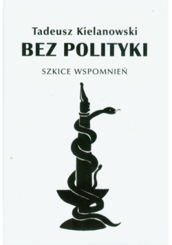 Bez polityki Szkice wspomnień