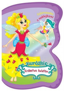 Wróżki Królestwo kwiatów. Kolorowanka z naklejkami