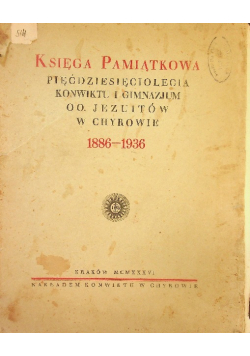 Księga pamiątkowa pięćdziesięciolecia konwiktu i gimnazjum oo. Jezuitów w Chyrowie, 1936 r.
