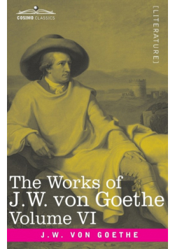 The Works of J.W. von Goethe, Vol. VI (in 14 volumes)