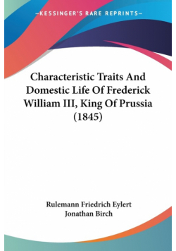 Characteristic Traits And Domestic Life Of Frederick William III, King Of Prussia (1845)