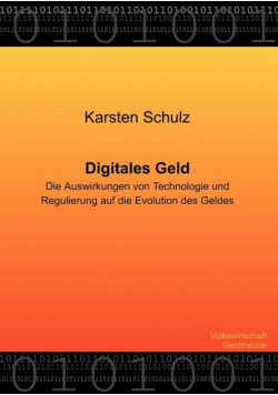 Digitales Geld - Die Auswirkungen von Technologie und Regulierung auf die Evolution des Geldes