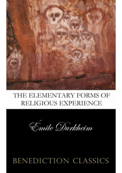 The Elementary Forms of the Religious Life (Unabridged)