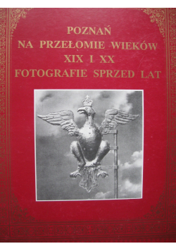 Poznań na przełomie wieków XIX i XX  fotografie sprzed lat