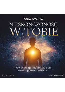 Nieskończoność w tobie. Pozwól swojej duszy stać się twoim przewodnikiem