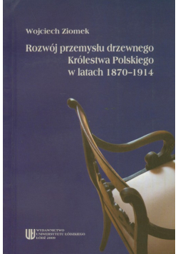 Rozwój przemysłu drzewnego Królestwa Polskiego w latach 1870-1914